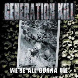 GENERATION KILL - We're All Gonna Die (CD)