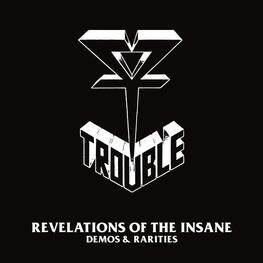 TROUBLE - Revelations Of The Insane (Demos & Rarities) (2CD)