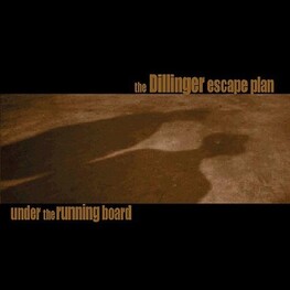 THE DILLINGER ESCAPE PLAN - Under The Running Board - Reissue (CD)