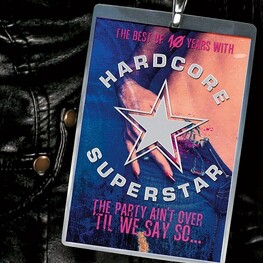 HARDCORE SUPERSTAR - Party Aint Over Til We Say So, The (Best Of) (CD)
