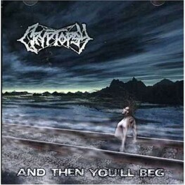 CRYPTOPSY - And Then You'll Beg (CD)