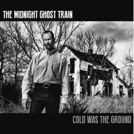 MIDNIGHT GHOST TRAIN - Cold Was The Ground (CD)