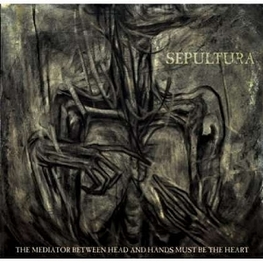 SEPULTURA - The Mediator Between Head And Hands Must Be The H (CD)