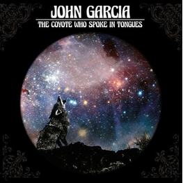 JOHN GARCIA - Coyote Who Spoke In Tongues, The (CD)