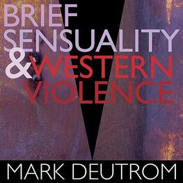 MARK DEUTROM - Brief Sensuality And Western Violence (CD)