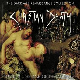 CHRISTIAN DEATH - The Dark Age Renaissance Collection, Part 3, The Age Of Decadence (4CD)