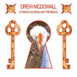 DREW MCDOWALL - A Thread, Silvered And Trembling (Clear Red Vinyl) (LP)