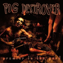PIG DESTROYER - Prowler In The Yard (CD)