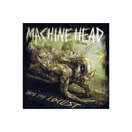 MACHINE HEAD - Unto The Locust (CD)