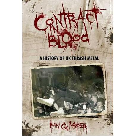 IAN GLASPER - Contract In Blood: A History Of Uk Thrash Metal (Book)