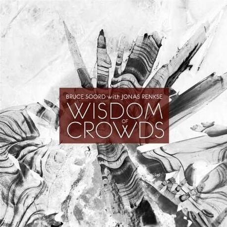 BRUCE SOORD & JONAS RENKSE - Wisdom Of Crowds -digi- (CD)