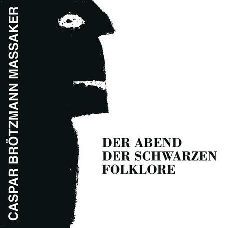 CASPAR BROTZMANN MASSAKER - Abend Der Abend Der Schwarzen Folklore (Black Vinyl) (LP)